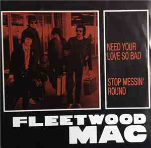 Fleetwood Mac - Need Your Love So Bad / Stop Messin' Round