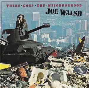 Joe Walsh - There Goes The Neighborhood