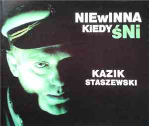 Kazik Staszewski - Niewinna Kiedy Śni