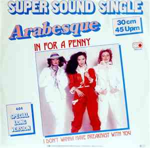 Arabesque - In For A Penny / I Don't Wanna Have Breakfast With You