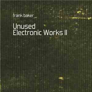Frank Baker  - Unused Electronic Works II
