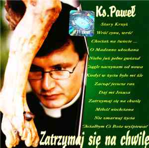 Ks. Paweł - Zatrzymaj Się Na Chwilę