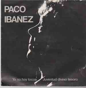 Paco Ibañez - Ya No Hay Locos / Juventud Divino Tesoro