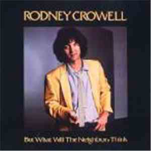 Rodney Crowell - But What Will The Neighbors Think