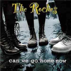 The Roches - Can We Go Home Now