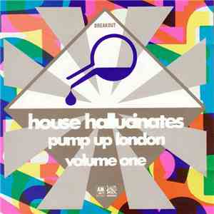 Various - House Hallucinates  - Pump Up London Volume One