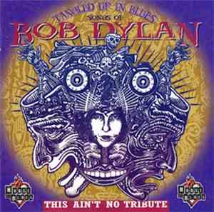 Various - Tangled Up In Blues - Songs Of Bob Dylan (This Ain't No Tribute)