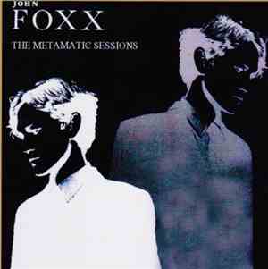 John Foxx - The Metamatic Sessions