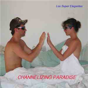 Los Super Elegantes - Channelizing Paradise