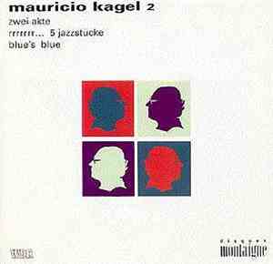 Mauricio Kagel - Zwei Akte / Rrrrrrr... 5 Jazzstücke / Blue's Blue