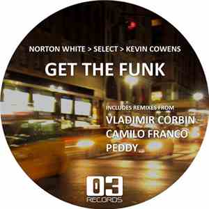 Norton White, Select , Kevin Cowens - Get The Funk