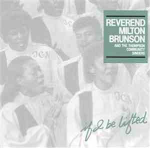 Reverend Milton Brunson And Thompson Community Singers - If I Be LIfted