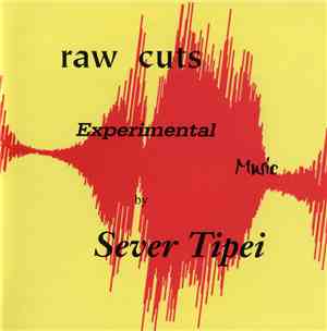 Sever Tipei - Raw Cuts (Experimental Music By Sever Tipei)