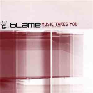 Blame - Music Takes You (2 Bad Mice + John B Mixes)