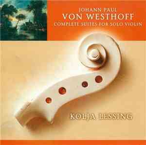 Johann Paul Von Westhoff - Kolja Lessing - Complete Suites For Solo Violin