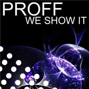 PROFF  - We Show It