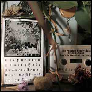 The Phantom Family Halo - Francis Jewel Don't Be Afraid Of The Jungle