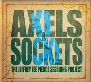 Various - The Jeffrey Lee Pierce Sessions Project - Axels & Sockets