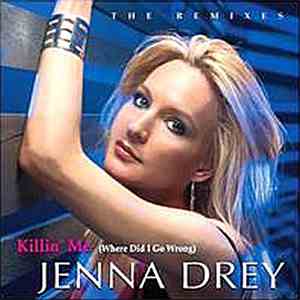 Jenna Drey - Killin' Me (Where Did I Go Wrong) (The Remixes)