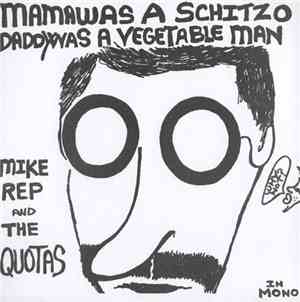 Mike Rep And The Quotas - Mama Was A Schitzo, Daddy Was A Vegetable Man / R ...