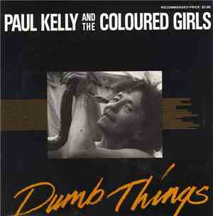 Paul Kelly And The Coloured Girls - Dumb Things
