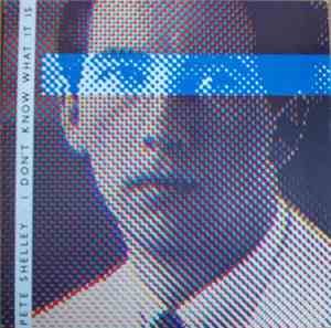 Pete Shelley - I Don't Know What It Is