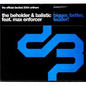 The Beholder & Balistic Feat. Max Enforcer - Bigger, Better, Louder!
