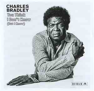 Charles Bradley - You Think I Don't Know (But I Know)