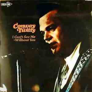 Conway Twitty - I Can't See Me Without You