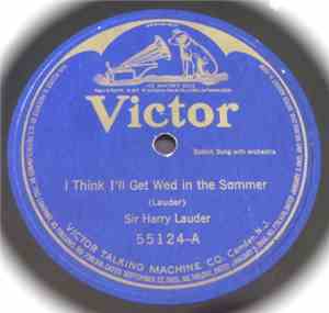 Harry Lauder - I Think I'll Get Wed In The Summer / Ta Ta, My Bonnie Maggie ...