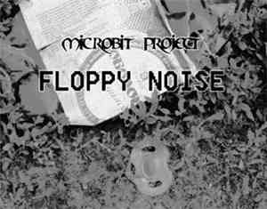Microbit Project - Floppy Noise