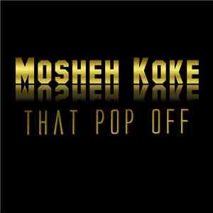 Mosheh Koke - That Pop Off