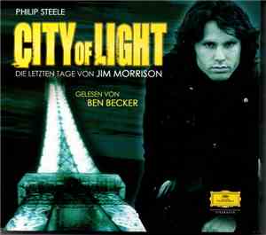 Philip Steele Gelesen Von Ben Becker - City Of Light Die Letzten Tage Von Jim Morrison