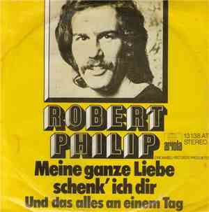 Robert Philip - Meine Ganze Liebe Schenk' Ich Dir