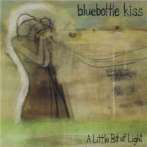 Bluebottle Kiss - A Little Bit Of Light