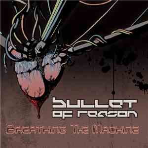 Bullet Of Reason - Breathing The Machine