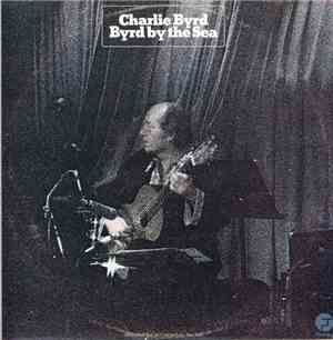 Charlie Byrd - Byrd By The Sea