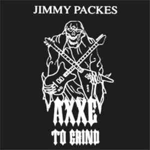 Jimmy Packes - Axxe To Grind
