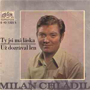 Milan Chladil - Ty Jsi Ma Laska / Uz Dozraval Len