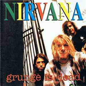 Nirvana - Grunge Is Dead