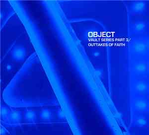 Object  - Vault Series Part 3​/​Outtakes Of Faith