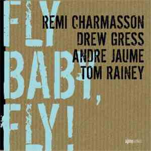 Remi Charmasson, Drew Gress, Andre Jaume, Tom Rainey - Fly Baby, Fly !