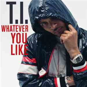 T.I. - Whatever You Like