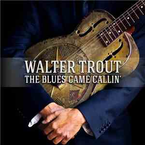 Walter Trout - The Blues Came Callin'