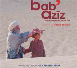 Armand Amar - Bab' Azîz - Le Prince Qui Contemplaint Son Âme - Un Film De Nacer Khemir