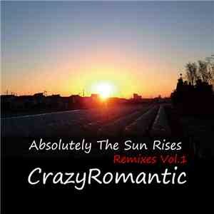 CrazyRomantic - Absolutely the sun rises Remixes vol.1