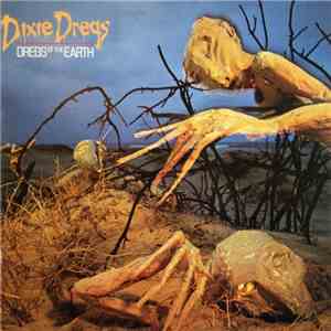 Dixie Dregs - Dregs Of The Earth