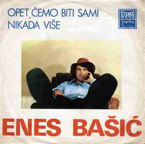 Enes Bašić - Opet Ćemo Biti Sami / Nikada Više