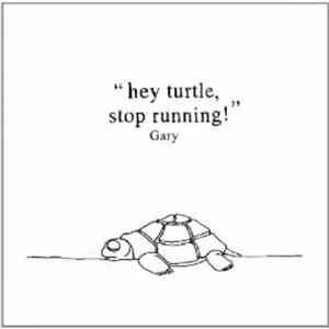 Gary  - Hey Turtle, Stop Running!