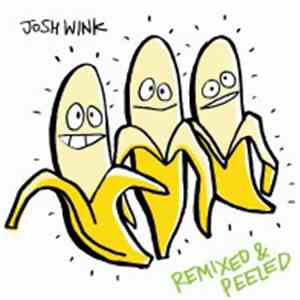 Josh Wink - When A Banana Was Just A Banana - Remixed & Peeled